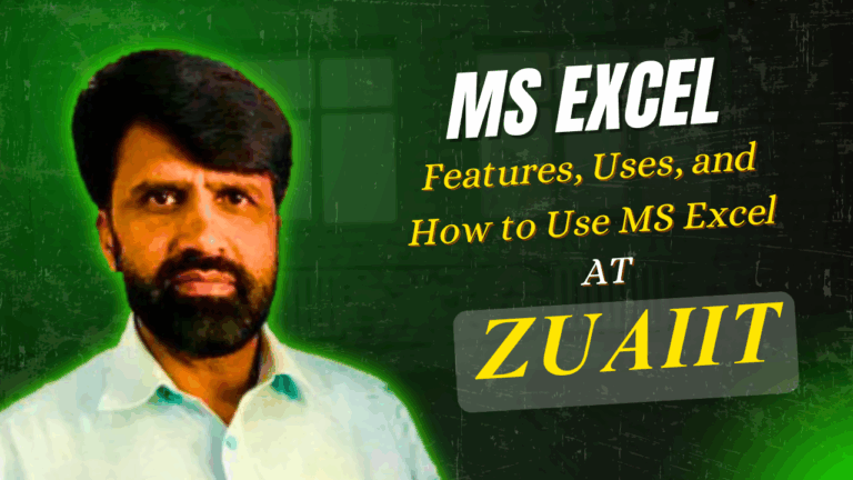 A Complete Guide to Microsoft Excel: Features, Uses, and How to Use MS Excel | ZUAIIT Chakswari Mirpur AJK